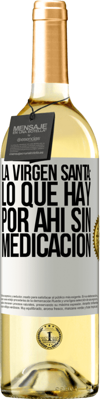 Envío gratis | Vino Blanco Edición WHITE La virgen santa: lo que hay por ahí sin medicación Etiqueta Blanca. Etiqueta personalizable Vino joven Cosecha 2023 Verdejo