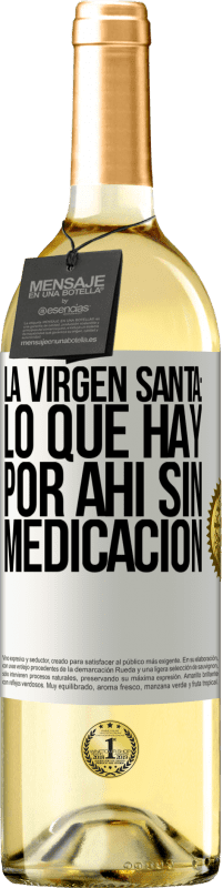 29,95 € Envío gratis | Vino Blanco Edición WHITE La virgen santa: lo que hay por ahí sin medicación Etiqueta Blanca. Etiqueta personalizable Vino joven Cosecha 2025 Verdejo