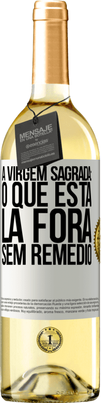 Envio grátis | Vinho branco Edição WHITE A virgem sagrada: o que está lá fora sem remédio Etiqueta Branca. Etiqueta personalizável Vinho jovem Colheita 2023 Verdejo