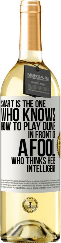 Free Shipping | White Wine WHITE Edition Smart is the one who knows how to play dumb ... in front of a fool who thinks he is intelligent White Label. Customizable label Young wine Harvest 2023 Verdejo