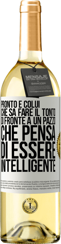 Spedizione Gratuita | Vino bianco Edizione WHITE Pronto è colui che sa fare il tonto ... di fronte a un pazzo che pensa di essere intelligente Etichetta Bianca. Etichetta personalizzabile Vino giovane Raccogliere 2023 Verdejo