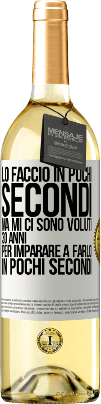 29,95 € Spedizione Gratuita | Vino bianco Edizione WHITE Lo faccio in pochi secondi, ma mi ci sono voluti 30 anni per imparare a farlo in pochi secondi Etichetta Bianca. Etichetta personalizzabile Vino giovane Raccogliere 2023 Verdejo