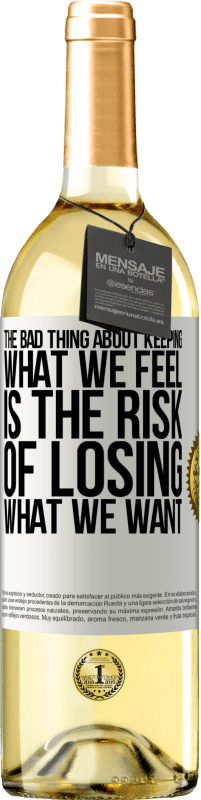 29,95 € | Белое вино Издание WHITE Плохая вещь в сохранении того, что мы чувствуем, - это риск потерять то, что мы хотим Белая этикетка. Настраиваемая этикетка Молодое вино Урожай 2023 Verdejo