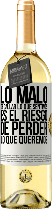 29,95 € Envío gratis | Vino Blanco Edición WHITE Lo malo de callar lo que sentimos, es el riesgo de perder lo que queremos Etiqueta Blanca. Etiqueta personalizable Vino joven Cosecha 2023 Verdejo