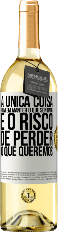 29,95 € | Vinho branco Edição WHITE A única coisa ruim em manter o que sentimos é o risco de perder o que queremos Etiqueta Branca. Etiqueta personalizável Vinho jovem Colheita 2023 Verdejo