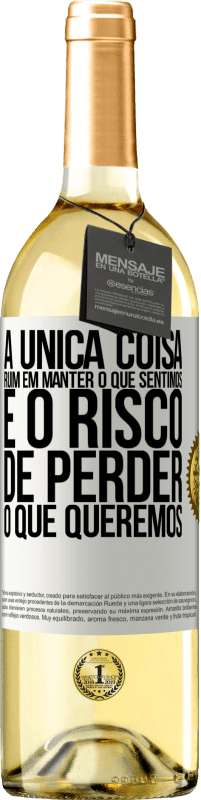 29,95 € | Vinho branco Edição WHITE A única coisa ruim em manter o que sentimos é o risco de perder o que queremos Etiqueta Branca. Etiqueta personalizável Vinho jovem Colheita 2025 Verdejo