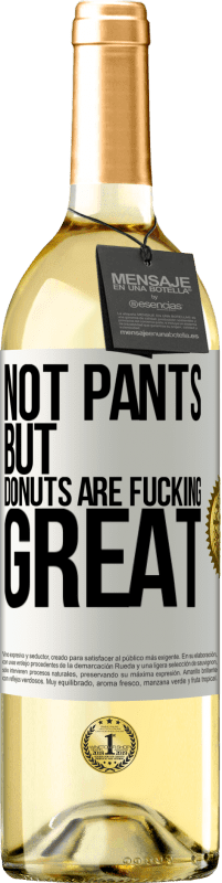 29,95 € | White Wine WHITE Edition Not pants, but donuts are fucking great White Label. Customizable label Young wine Harvest 2024 Verdejo