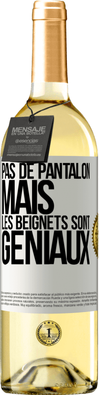 29,95 € | Vin blanc Édition WHITE Pas de pantalon, mais les beignets sont géniaux Étiquette Blanche. Étiquette personnalisable Vin jeune Récolte 2023 Verdejo