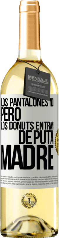 29,95 € | Vino Blanco Edición WHITE Los pantalones no, pero los donuts entran de puta madre Etiqueta Blanca. Etiqueta personalizable Vino joven Cosecha 2023 Verdejo