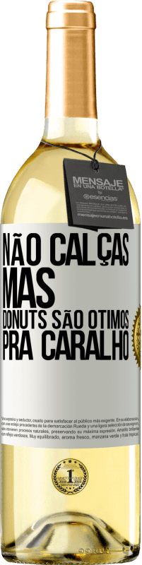 29,95 € | Vinho branco Edição WHITE Não calças, mas donuts são ótimos pra caralho Etiqueta Branca. Etiqueta personalizável Vinho jovem Colheita 2023 Verdejo