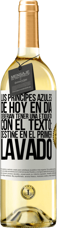 Envío gratis | Vino Blanco Edición WHITE Los príncipes azules de hoy en día deberían tener una etiqueta con el texto: Destiñe en el primer lavado Etiqueta Blanca. Etiqueta personalizable Vino joven Cosecha 2023 Verdejo