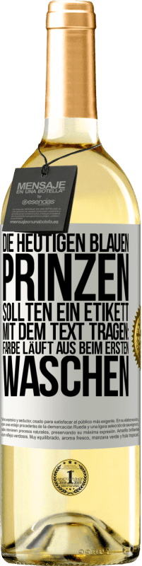 Kostenloser Versand | Weißwein WHITE Ausgabe Die heutigen blauen Prinzen sollten ein Etikett mit dem Text tragen: Farbe läuft aus beim ersten Waschen Weißes Etikett. Anpassbares Etikett Junger Wein Ernte 2023 Verdejo