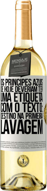 Envio grátis | Vinho branco Edição WHITE Os príncipes azuis de hoje deveriam ter uma etiqueta com o texto: Destino na primeira lavagem Etiqueta Branca. Etiqueta personalizável Vinho jovem Colheita 2023 Verdejo