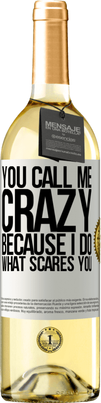 29,95 € Free Shipping | White Wine WHITE Edition You call me crazy because I do what scares you White Label. Customizable label Young wine Harvest 2023 Verdejo
