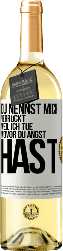 Kostenloser Versand | Weißwein WHITE Ausgabe Du nennst mich verrückt, weil ich tue, wovor du Angst hast Weißes Etikett. Anpassbares Etikett Junger Wein Ernte 2023 Verdejo