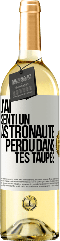 29,95 € | Vin blanc Édition WHITE J'ai senti un astronaute perdu dans tes taupes Étiquette Blanche. Étiquette personnalisable Vin jeune Récolte 2023 Verdejo