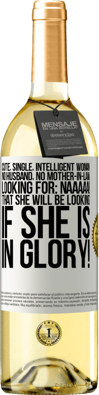 29,95 € Free Shipping | White Wine WHITE Edition Cute, single, intelligent woman, no husband, no mother-in-law, looking for: Naaaaa! That she will be looking if she is in White Label. Customizable label Young wine Harvest 2023 Verdejo