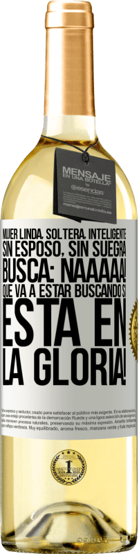 29,95 € Envío gratis | Vino Blanco Edición WHITE Mujer linda, soltera, inteligente, sin esposo, sin suegra, busca: Naaaaa! Que va a estar buscando si está en la gloria! Etiqueta Blanca. Etiqueta personalizable Vino joven Cosecha 2025 Verdejo