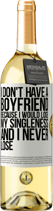 Free Shipping | White Wine WHITE Edition I don't have a boyfriend because I would lose my singleness and I never lose White Label. Customizable label Young wine Harvest 2023 Verdejo