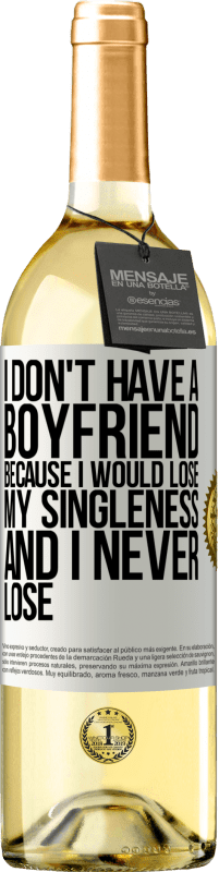 «I don't have a boyfriend because I would lose my singleness and I never lose» WHITE Edition