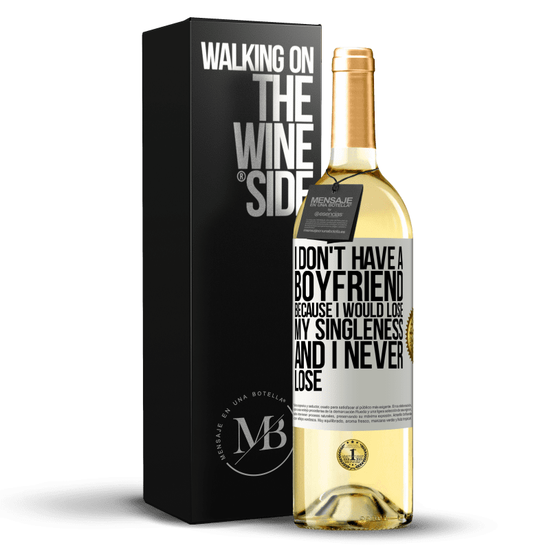 29,95 € Free Shipping | White Wine WHITE Edition I don't have a boyfriend because I would lose my singleness and I never lose White Label. Customizable label Young wine Harvest 2023 Verdejo