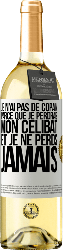 Envoi gratuit | Vin blanc Édition WHITE Je n'ai pas de copain parce que je perdrais mon célibat et je ne perds jamais Étiquette Blanche. Étiquette personnalisable Vin jeune Récolte 2023 Verdejo