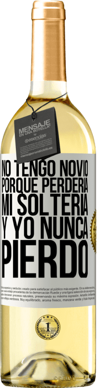 Envío gratis | Vino Blanco Edición WHITE No tengo novio porque perdería mi soltería y yo nunca pierdo Etiqueta Blanca. Etiqueta personalizable Vino joven Cosecha 2023 Verdejo