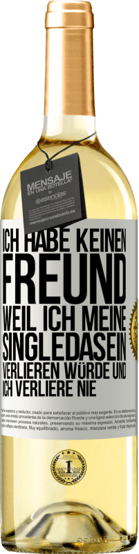 29,95 € | Weißwein WHITE Ausgabe Ich habe keinen Freund, weil ich meine Singledasein verlieren würde und ich verliere nie Weißes Etikett. Anpassbares Etikett Junger Wein Ernte 2024 Verdejo