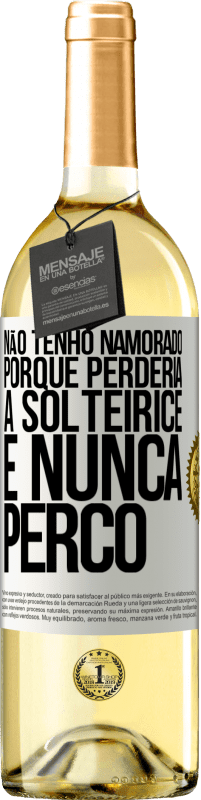 Envio grátis | Vinho branco Edição WHITE Não tenho namorado porque perderia a solteirice e nunca perco Etiqueta Branca. Etiqueta personalizável Vinho jovem Colheita 2023 Verdejo