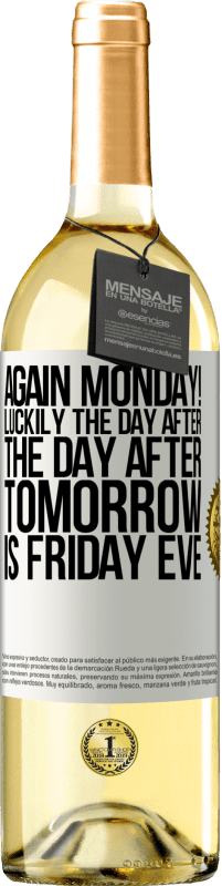 «Again Monday! Luckily the day after the day after tomorrow is Friday eve» WHITE Edition