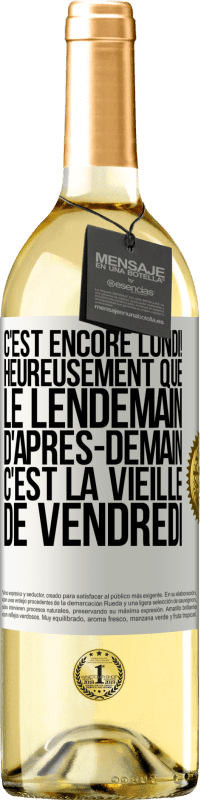 29,95 € Envoi gratuit | Vin blanc Édition WHITE C'est encore lundi! Heureusement que le lendemain d'après-demain, c'est la vieille de vendredi Étiquette Blanche. Étiquette personnalisable Vin jeune Récolte 2025 Verdejo