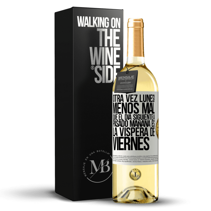 29,95 € Envío gratis | Vino Blanco Edición WHITE Otra vez lunes! Menos mal que el día siguiente a pasado mañana es la víspera de viernes Etiqueta Blanca. Etiqueta personalizable Vino joven Cosecha 2025 Verdejo