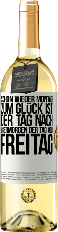 29,95 € | Weißwein WHITE Ausgabe Schon wieder Montag! Zum Glück ist der Tag nach Übermorgen der Tag vor Freitag Weißes Etikett. Anpassbares Etikett Junger Wein Ernte 2024 Verdejo