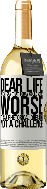 29,95 € Free Shipping | White Wine WHITE Edition Dear life, When I say that today could not be worse, it is a rhetorical question, not a challenge White Label. Customizable label Young wine Harvest 2023 Verdejo