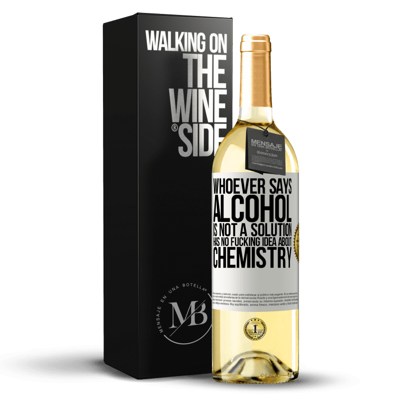 29,95 € Free Shipping | White Wine WHITE Edition Whoever says alcohol is not a solution has no fucking idea about chemistry White Label. Customizable label Young wine Harvest 2023 Verdejo