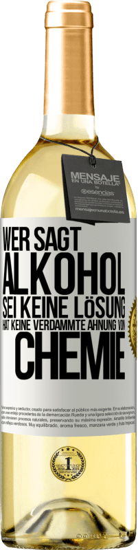 29,95 € Kostenloser Versand | Weißwein WHITE Ausgabe Wer sagt, Alkohol sei keine Lösung, hat keine verdammte Ahnung von Chemie Weißes Etikett. Anpassbares Etikett Junger Wein Ernte 2025 Verdejo