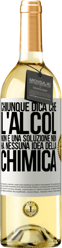 Spedizione Gratuita | Vino bianco Edizione WHITE Chiunque dica che l'alcol non è una soluzione non ha nessuna idea della chimica Etichetta Bianca. Etichetta personalizzabile Vino giovane Raccogliere 2023 Verdejo