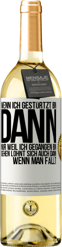 29,95 € Kostenloser Versand | Weißwein WHITE Ausgabe Wenn ich gestürtzt bin, dann nur, weil ich gegangen bin. Gehen lohnt sich auch dann, wenn man fällt Weißes Etikett. Anpassbares Etikett Junger Wein Ernte 2023 Verdejo