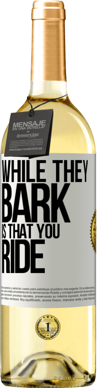 29,95 € | White Wine WHITE Edition While they bark is that you ride White Label. Customizable label Young wine Harvest 2024 Verdejo