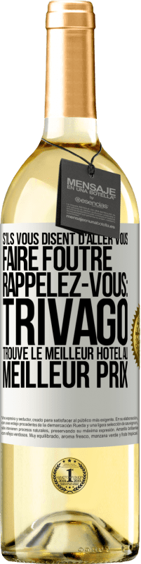 Envoi gratuit | Vin blanc Édition WHITE S'ils vous disent d'aller vous faire foutre, rappelez-vous: Trivago trouve le meilleur hôtel au meilleur prix Étiquette Blanche. Étiquette personnalisable Vin jeune Récolte 2023 Verdejo