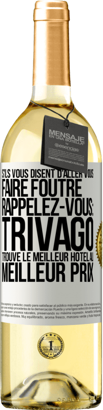 29,95 € | Vin blanc Édition WHITE S'ils vous disent d'aller vous faire foutre, rappelez-vous: Trivago trouve le meilleur hôtel au meilleur prix Étiquette Blanche. Étiquette personnalisable Vin jeune Récolte 2025 Verdejo
