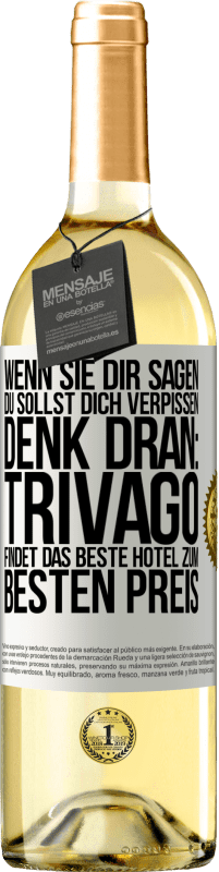 Kostenloser Versand | Weißwein WHITE Ausgabe Wenn sie dir sagen, du sollst dich verpissen, denk dran: Trivago findet das beste Hotel zum besten Preis Weißes Etikett. Anpassbares Etikett Junger Wein Ernte 2023 Verdejo