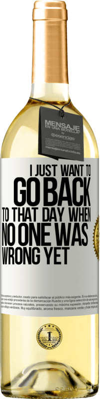 29,95 € | White Wine WHITE Edition I just want to go back to that day when no one was wrong yet White Label. Customizable label Young wine Harvest 2024 Verdejo