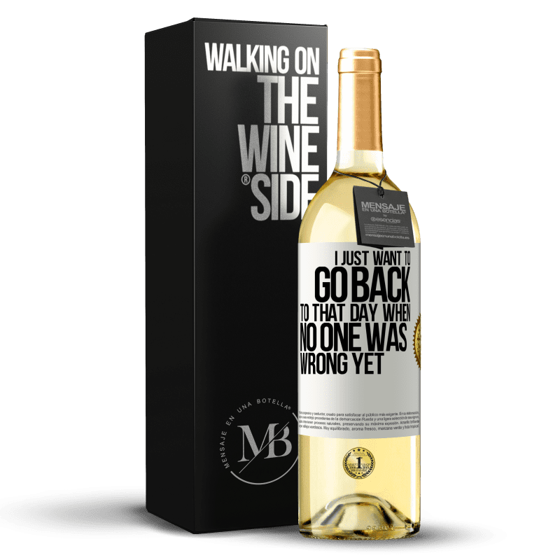 29,95 € Free Shipping | White Wine WHITE Edition I just want to go back to that day when no one was wrong yet White Label. Customizable label Young wine Harvest 2023 Verdejo