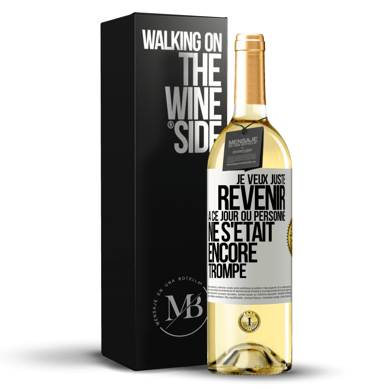 29,95 € Envoi gratuit | Vin blanc Édition WHITE Je veux juste revenir à ce jour où personne ne s'était encore trompé Étiquette Blanche. Étiquette personnalisable Vin jeune Récolte 2023 Verdejo