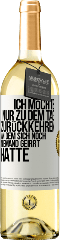 Kostenloser Versand | Weißwein WHITE Ausgabe Ich möchte nur zu dem Tag zurückkehren, an dem sich noch niemand geirrt hatte Weißes Etikett. Anpassbares Etikett Junger Wein Ernte 2023 Verdejo