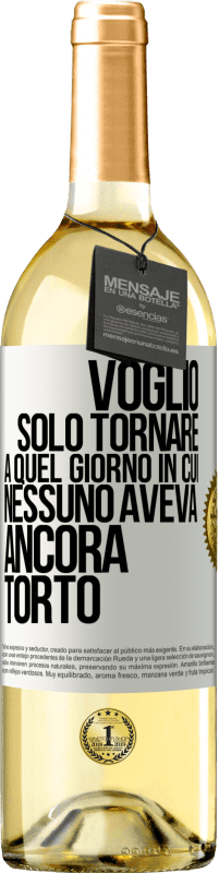 29,95 € | Vino bianco Edizione WHITE Voglio solo tornare a quel giorno in cui nessuno aveva ancora torto Etichetta Bianca. Etichetta personalizzabile Vino giovane Raccogliere 2024 Verdejo