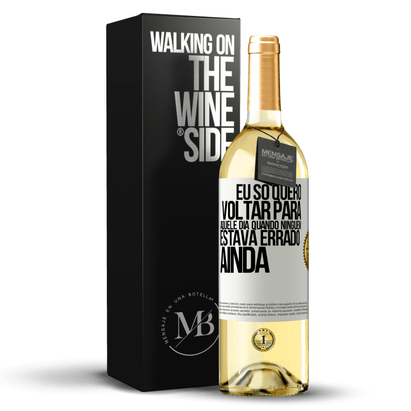 29,95 € Envio grátis | Vinho branco Edição WHITE Eu só quero voltar para aquele dia quando ninguém estava errado ainda Etiqueta Branca. Etiqueta personalizável Vinho jovem Colheita 2023 Verdejo