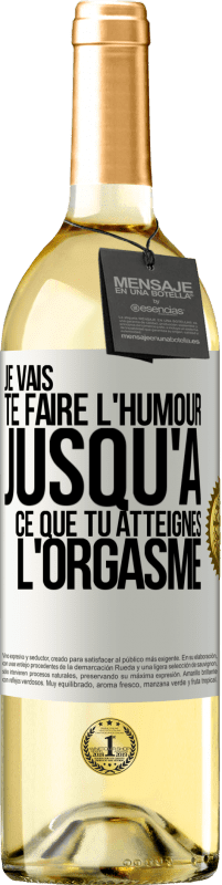 Envoi gratuit | Vin blanc Édition WHITE Je vais te faire l'humour jusqu'à ce que tu atteignes l'orgasme Étiquette Blanche. Étiquette personnalisable Vin jeune Récolte 2023 Verdejo