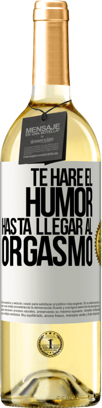 Envío gratis | Vino Blanco Edición WHITE Te haré el humor hasta llegar al orgasmo Etiqueta Blanca. Etiqueta personalizable Vino joven Cosecha 2023 Verdejo